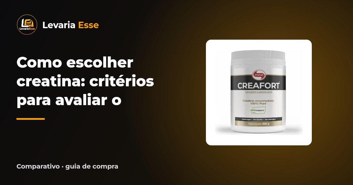 Como escolher creatina: critérios para avaliar o produto